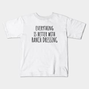 Everything is better with ranch dressing Kids T-Shirt